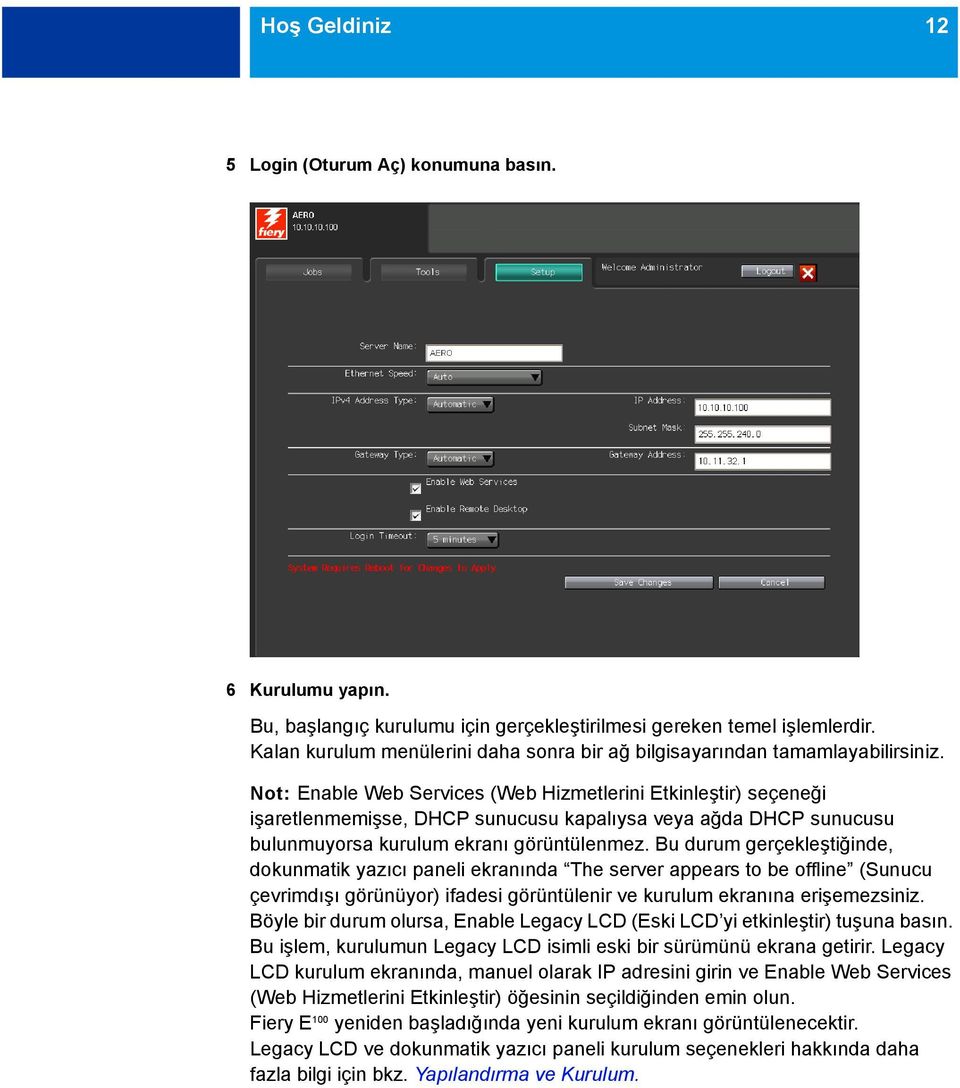 Not: Enable Web Services (Web Hizmetlerini Etkinleştir) seçeneği işaretlenmemişse, DHCP sunucusu kapalıysa veya ağda DHCP sunucusu bulunmuyorsa kurulum ekranı görüntülenmez.