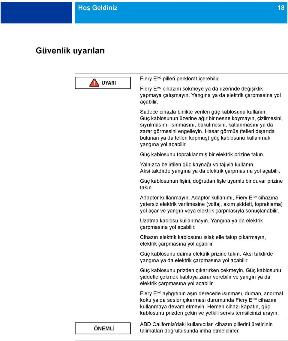 Güç kablosunun üzerine ağır bir nesne koymayın, çizilmesini, sıyrılmasını, ısınmasını, bükülmesini, katlanmasını ya da zarar görmesini engelleyin.