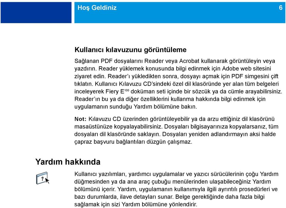 Kullanıcı Kılavuzu CD sindeki özel dil klasöründe yer alan tüm belgeleri inceleyerek Fiery E 100 doküman seti içinde bir sözcük ya da cümle arayabilirsiniz.