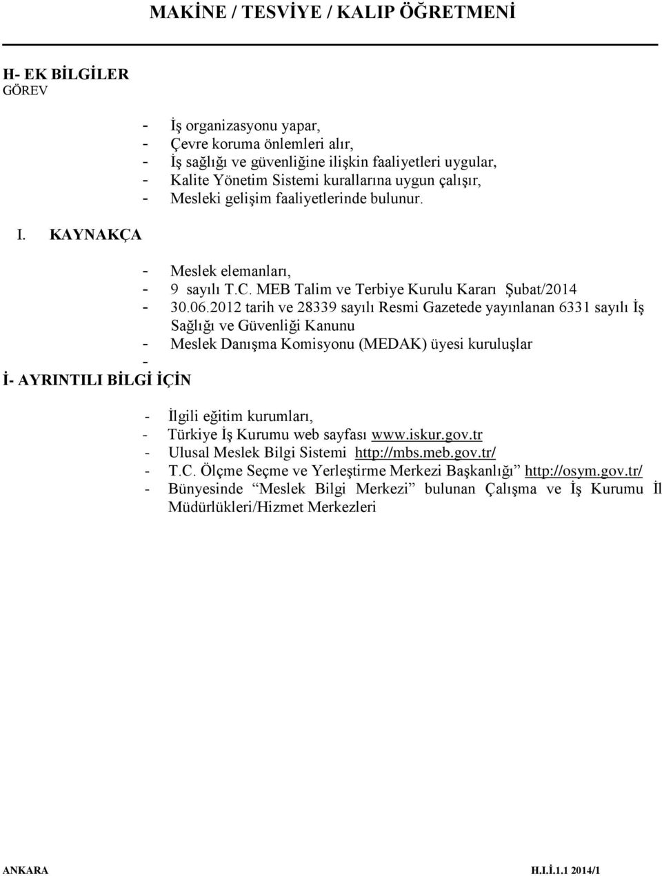 faaliyetlerinde bulunur. - Meslek elemanları, - 9 sayılı T.C. MEB Talim ve Terbiye Kurulu Kararı Şubat/2014-30.06.