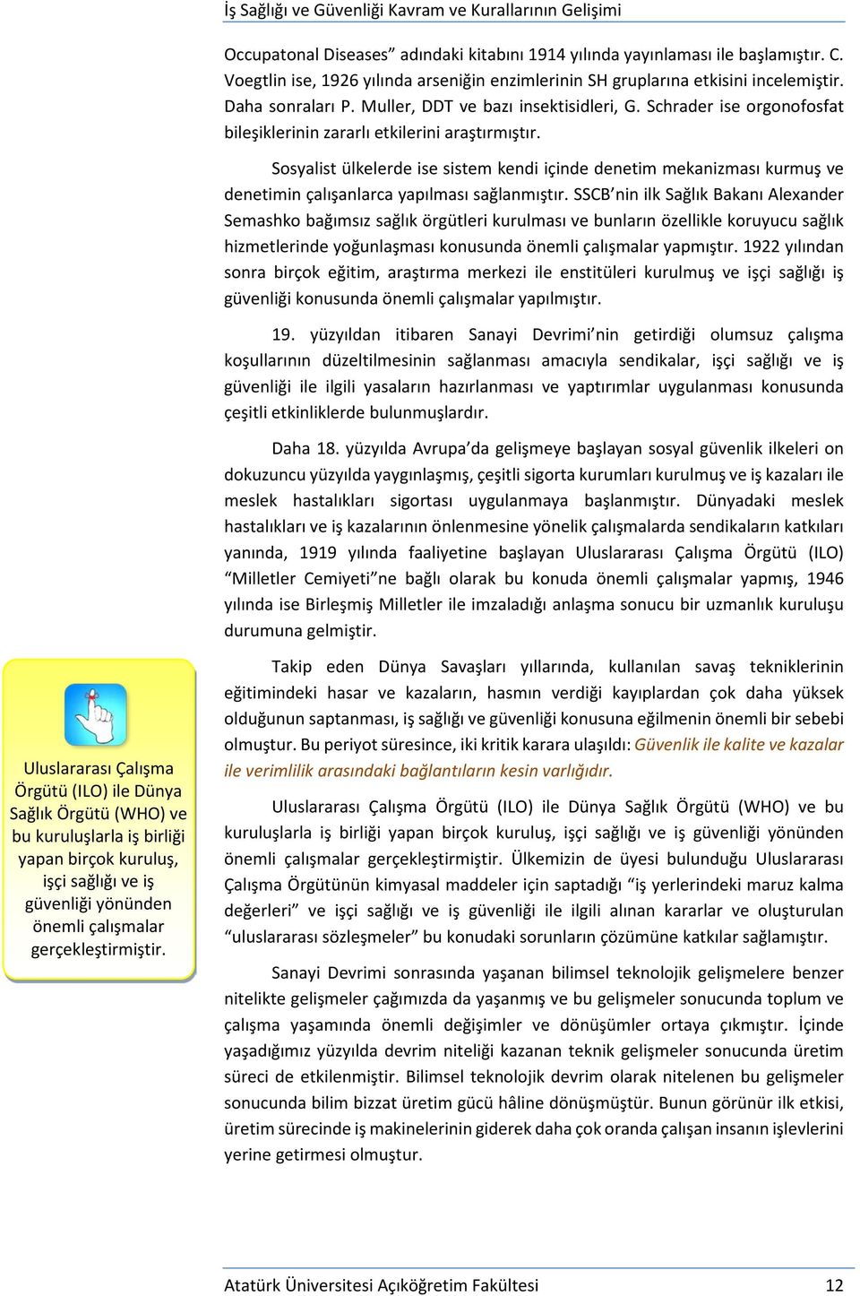 Sosyalist ülkelerde ise sistem kendi içinde denetim mekanizması kurmuş ve denetimin çalışanlarca yapılması sağlanmıştır.