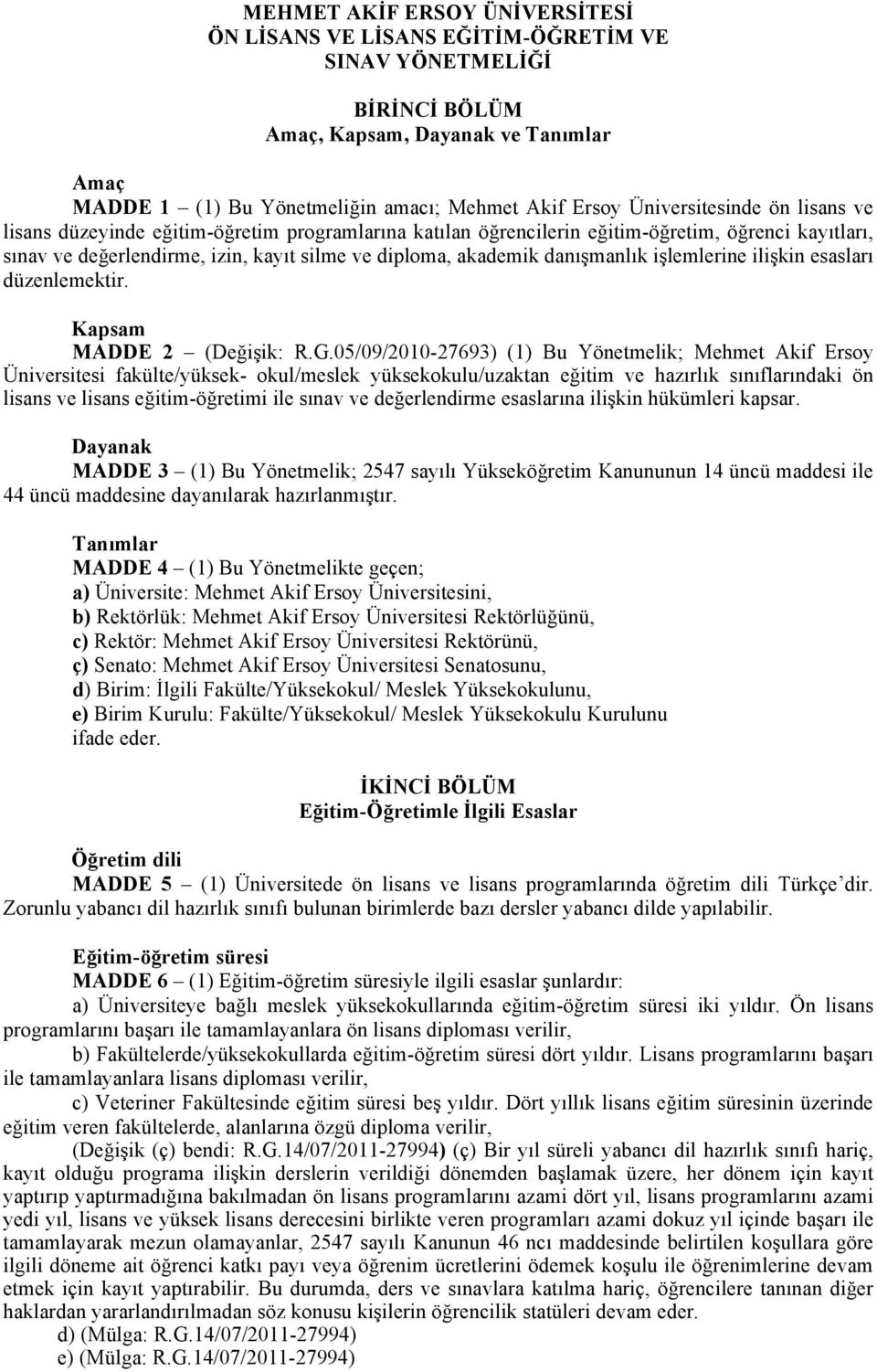 danışmanlık işlemlerine ilişkin esasları düzenlemektir. Kapsam MADDE 2 (Değişik: R.G.