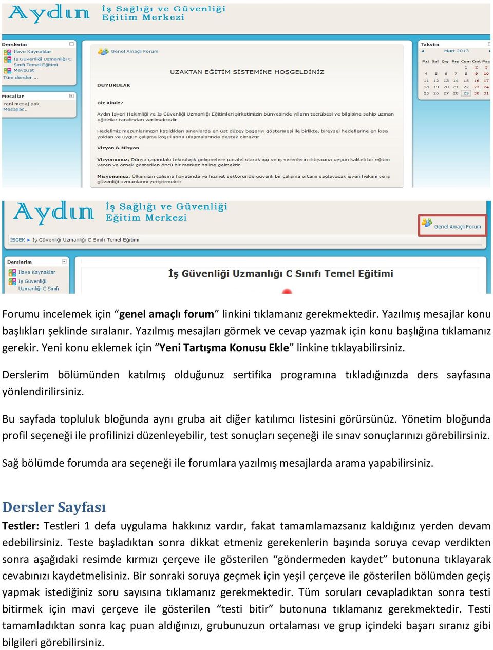 Derslerim bölümünden katılmış olduğunuz sertifika programına tıkladığınızda ders sayfasına yönlendirilirsiniz. Bu sayfada topluluk bloğunda aynı gruba ait diğer katılımcı listesini görürsünüz.