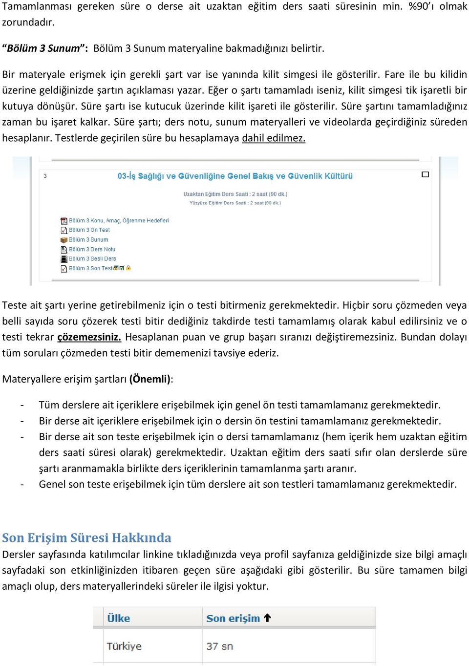 Eğer o şartı tamamladı iseniz, kilit simgesi tik işaretli bir kutuya dönüşür. Süre şartı ise kutucuk üzerinde kilit işareti ile gösterilir. Süre şartını tamamladığınız zaman bu işaret kalkar.