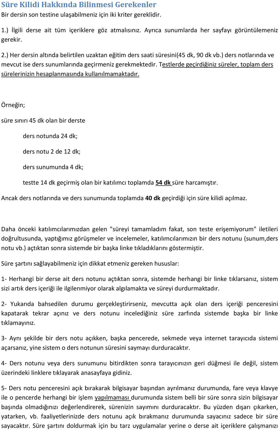 ) ders notlarında ve mevcut ise ders sunumlarında geçirmeniz gerekmektedir. Testlerde geçirdiğiniz süreler, toplam ders sürelerinizin hesaplanmasında kullanılmamaktadır.