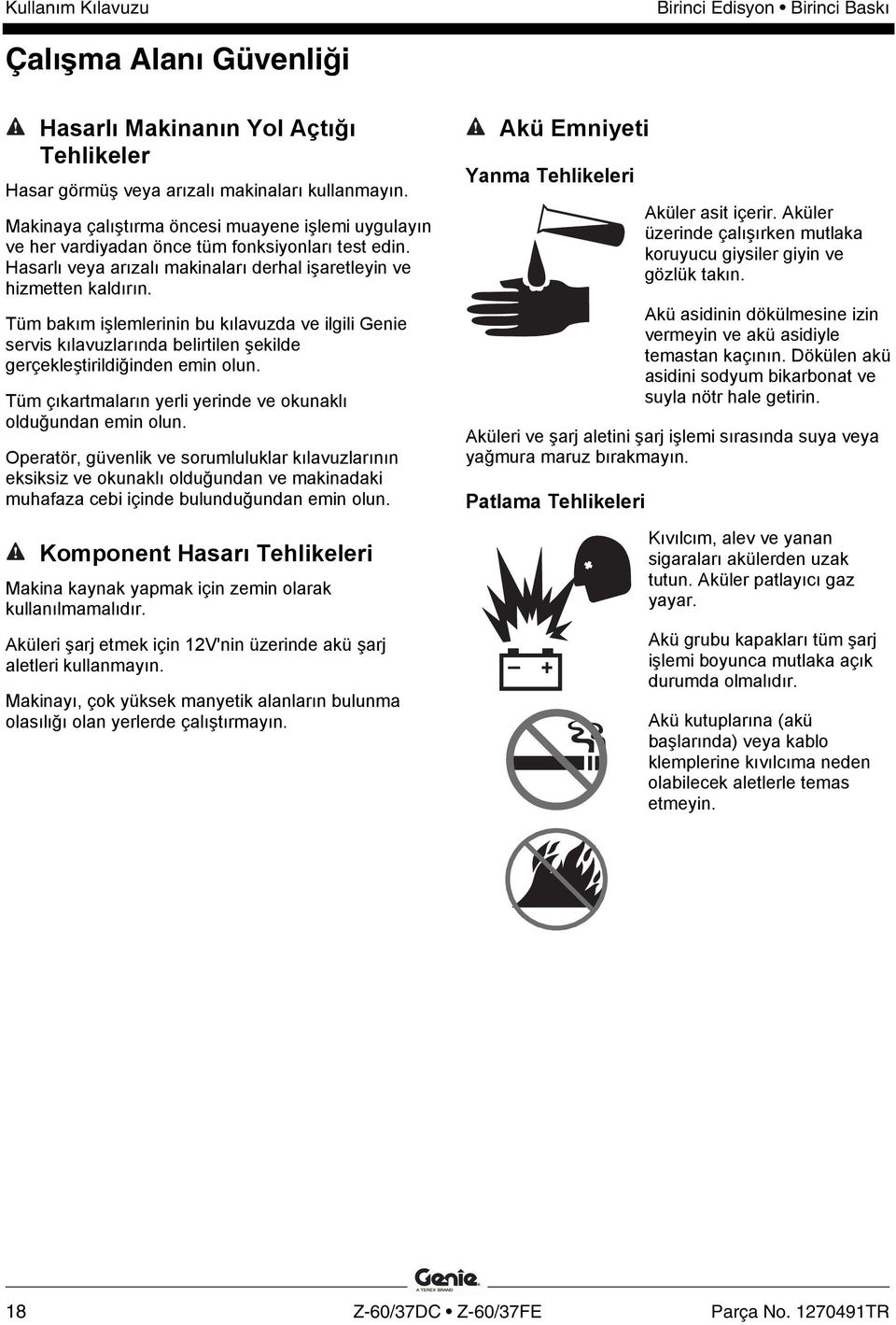 Tüm bakım işlemlerinin bu kılavuzda ve ilgili Genie servis kılavuzlarında belirtilen şekilde gerçekleştirildiğinden emin olun. Tüm çıkartmaların yerli yerinde ve okunaklı olduğundan emin olun.