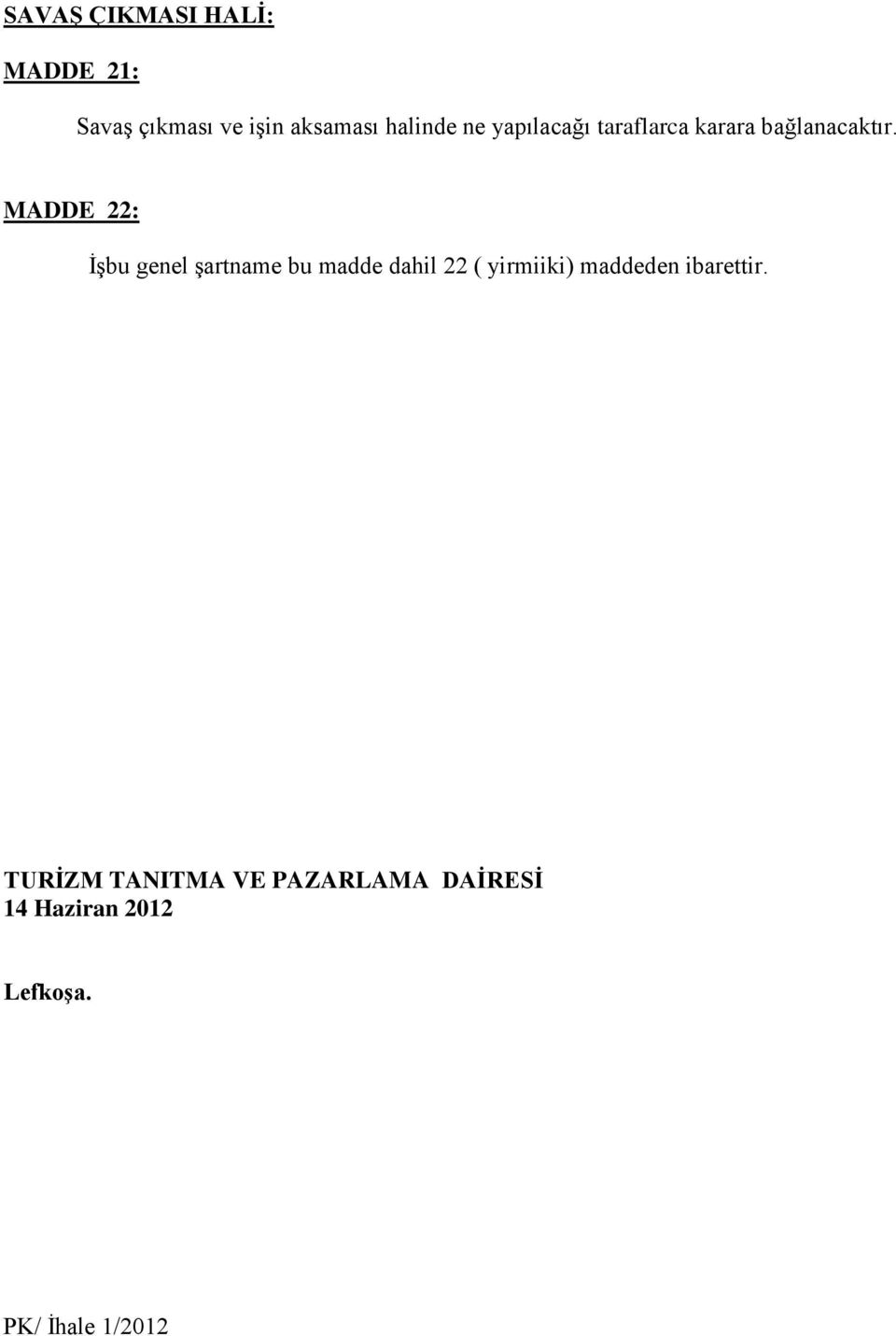 MADDE 22: İşbu genel şartname bu madde dahil 22 ( yirmiiki) maddeden