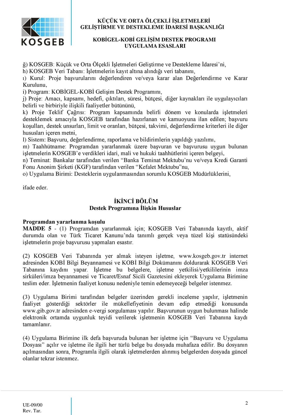 uygulayıcıları belirli ve birbiriyle ilişkili faaliyetler bütününü, k) Proje Teklif Çağrısı: Program kapsamında belirli dönem ve konularda işletmeleri desteklemek amacıyla KOSGEB tarafından