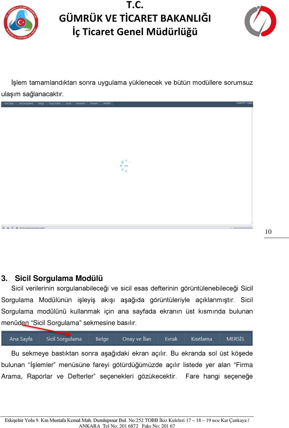 görüntüleriyle açıklanmıştır. Sicil Sorgulama modülünü kullanmak için ana sayfada ekranın üst kısmında bulunan menüden Sicil Sorgulama sekmesine basılır.