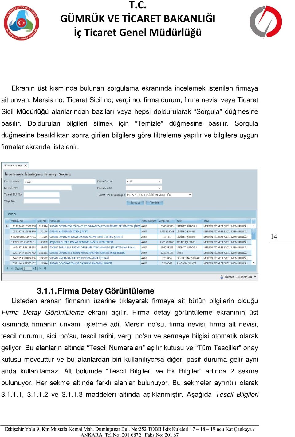 Sorgula düğmesine basıldıktan sonra girilen bilgilere göre filtreleme yapılır ve bilgilere uygun firmalar ekranda listelenir. 14