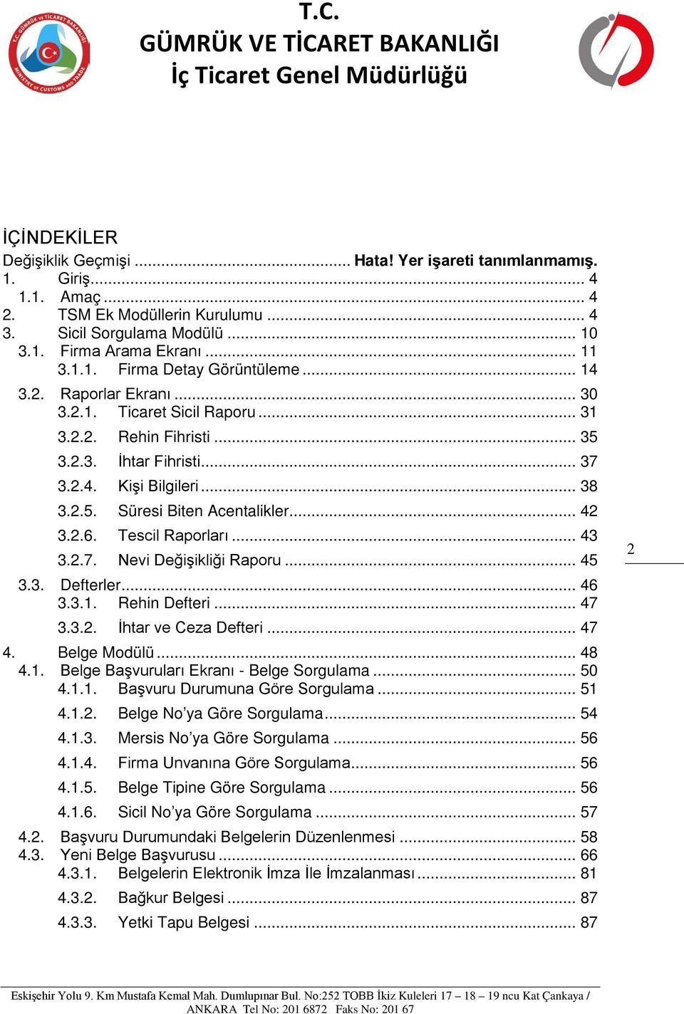 Tescil Raporları... 43 3.2.7. Nevi Değişikliği Raporu... 45 3.3. Defterler... 46 3.3.1. Rehin Defteri... 47 3.3.2. İhtar ve Ceza Defteri... 47 4. Belge Modülü... 48 4.1. Belge Başvuruları Ekranı - Belge Sorgulama.