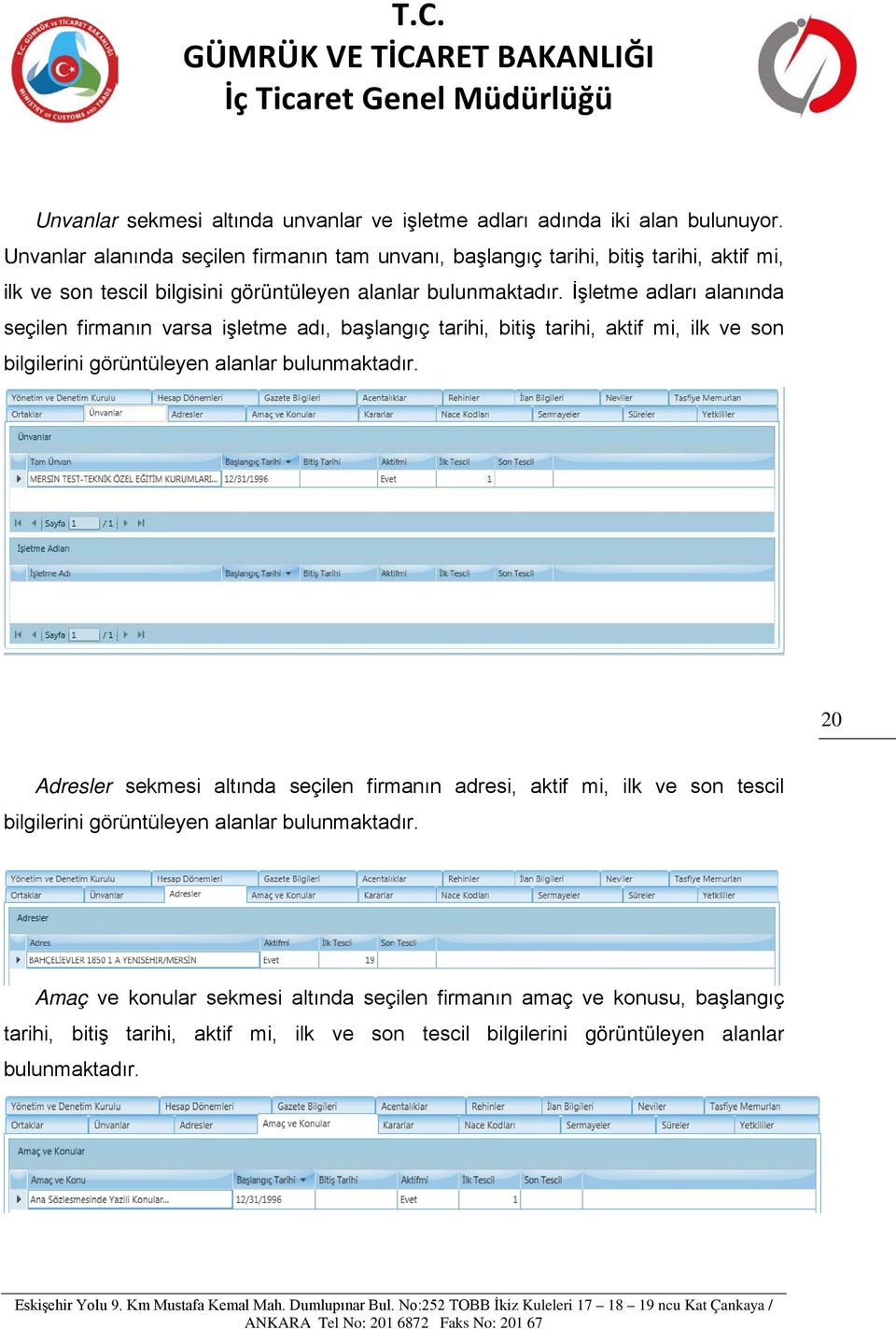 İşletme adları alanında seçilen firmanın varsa işletme adı, başlangıç tarihi, bitiş tarihi, aktif mi, ilk ve son bilgilerini görüntüleyen alanlar bulunmaktadır.