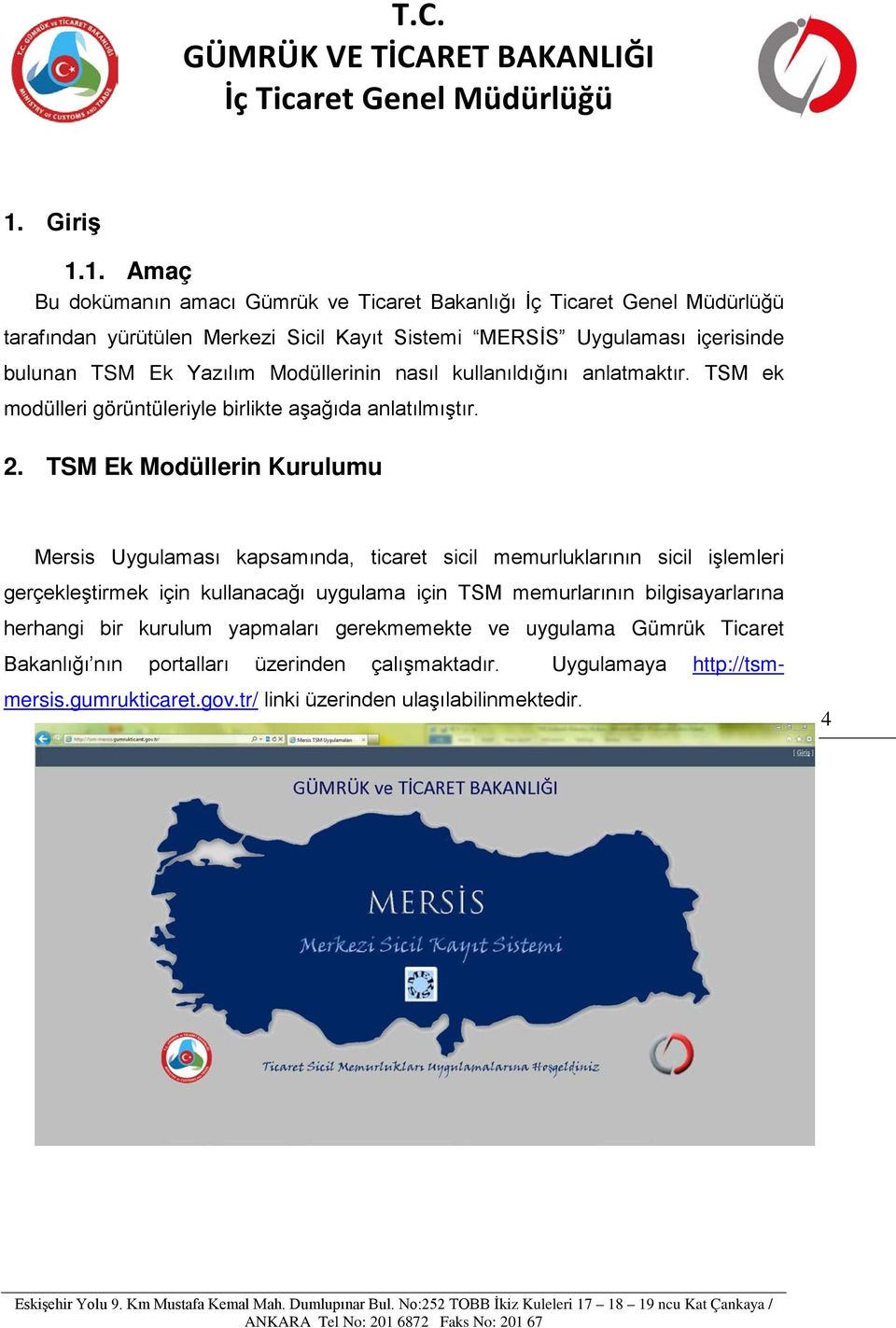 TSM Ek Modüllerin Kurulumu Mersis Uygulaması kapsamında, ticaret sicil memurluklarının sicil işlemleri gerçekleştirmek için kullanacağı uygulama için TSM memurlarının