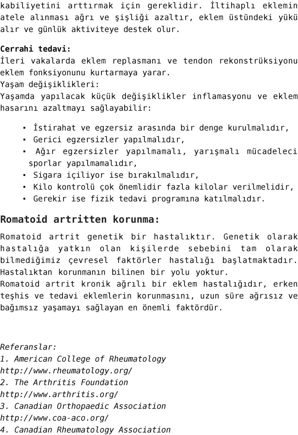 Yaşam değişiklikleri: Yaşamda yapılacak küçük değişiklikler inflamasyonu ve eklem hasarını azaltmayı sağlayabilir: İstirahat ve egzersiz arasında bir denge kurulmalıdır, Gerici egzersizler