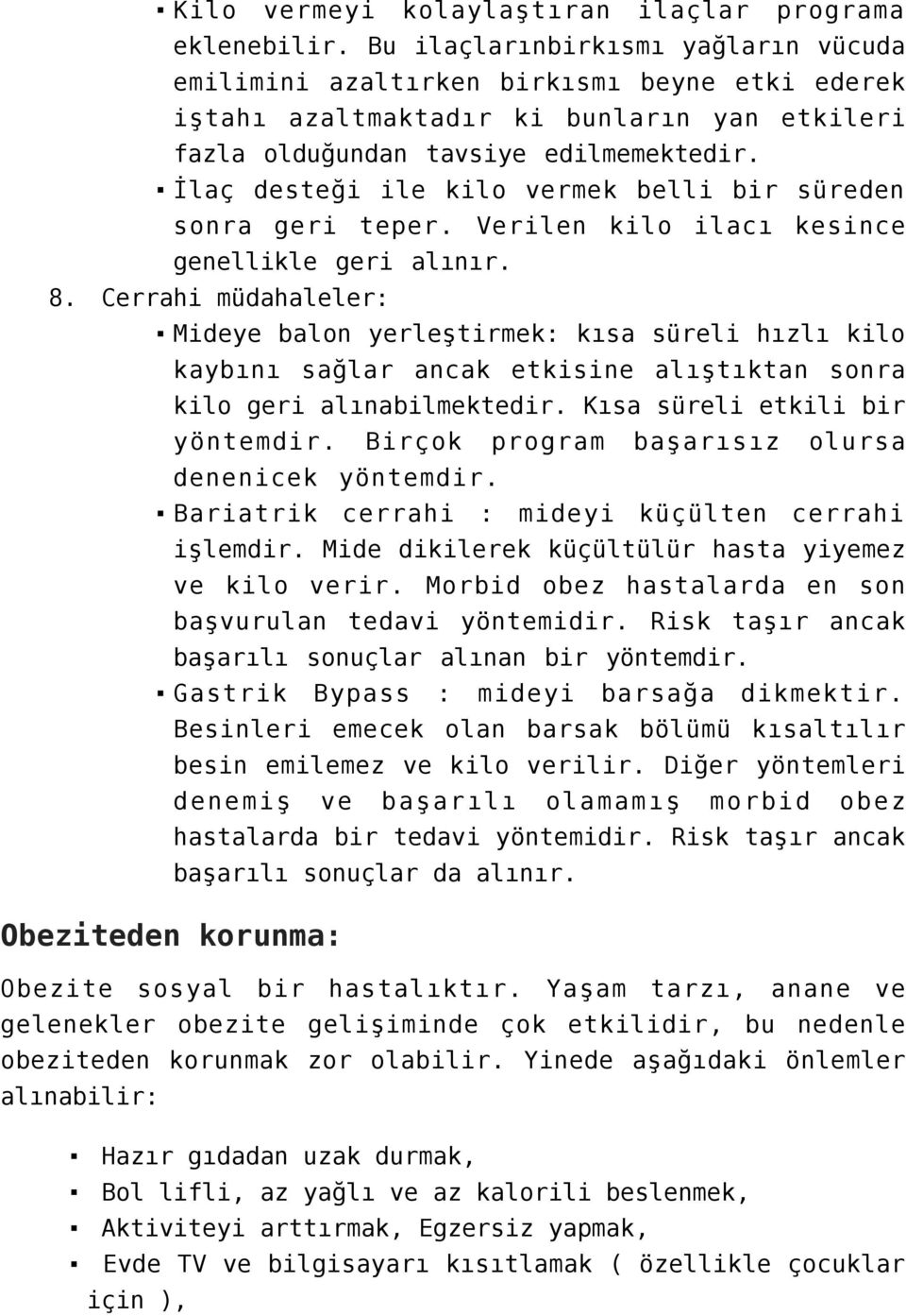 İlaç desteği ile kilo vermek belli bir süreden sonra geri teper. Verilen kilo ilacı kesince genellikle geri alınır.