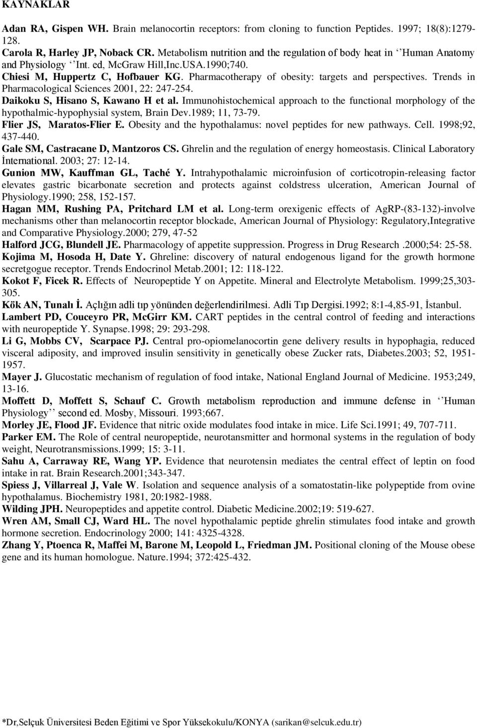 Pharmacotherapy of obesity: targets and perspectives. Trends in Pharmacological Sciences 2001, 22: 247-254. Daikoku S, Hisano S, Kawano H et al.