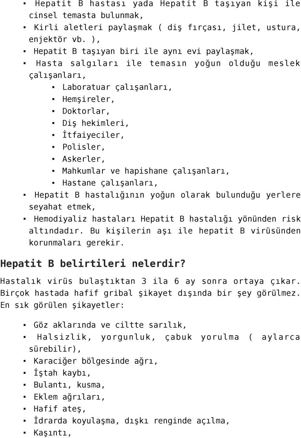 Askerler, Mahkumlar ve hapishane çalışanları, Hastane çalışanları, Hepatit B hastalığının yoğun olarak bulunduğu yerlere seyahat etmek, Hemodiyaliz hastaları Hepatit B hastalığı yönünden risk