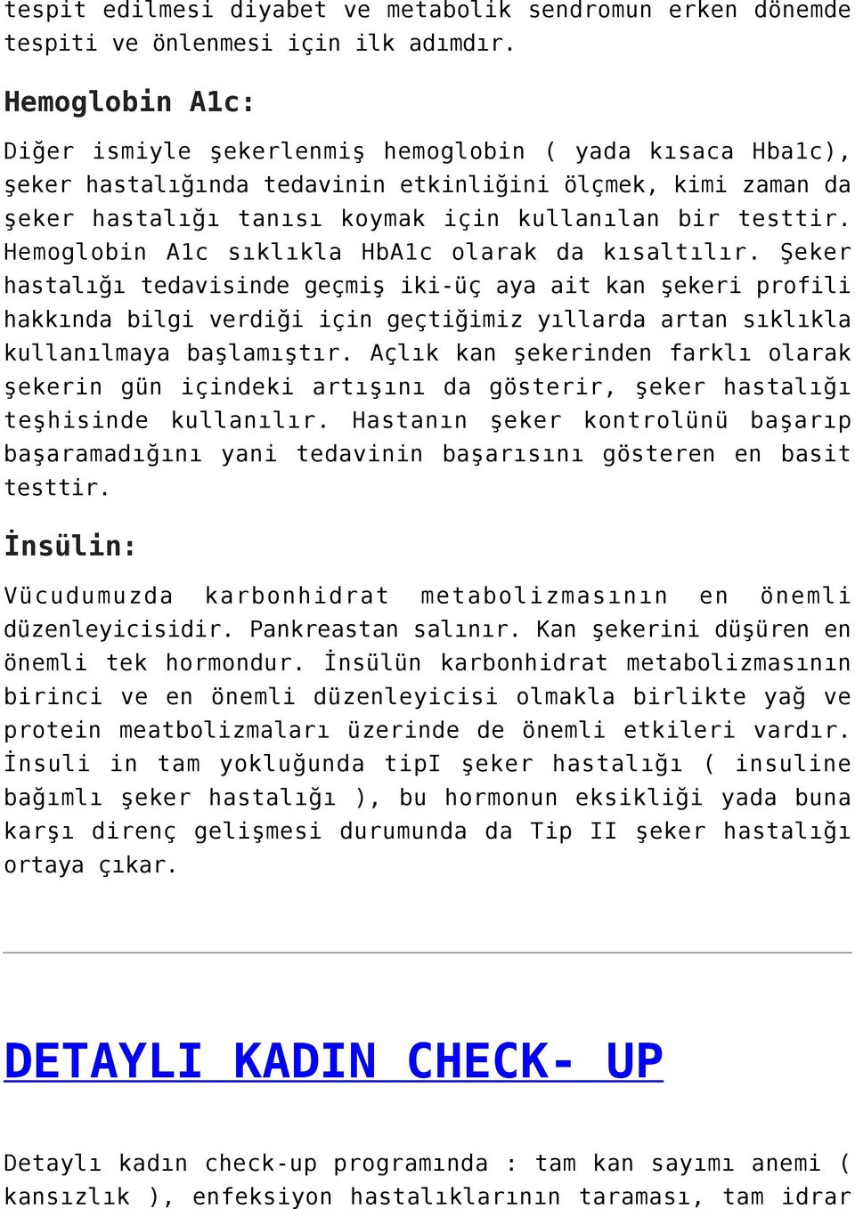 Hemoglobin A1c sıklıkla HbA1c olarak da kısaltılır.