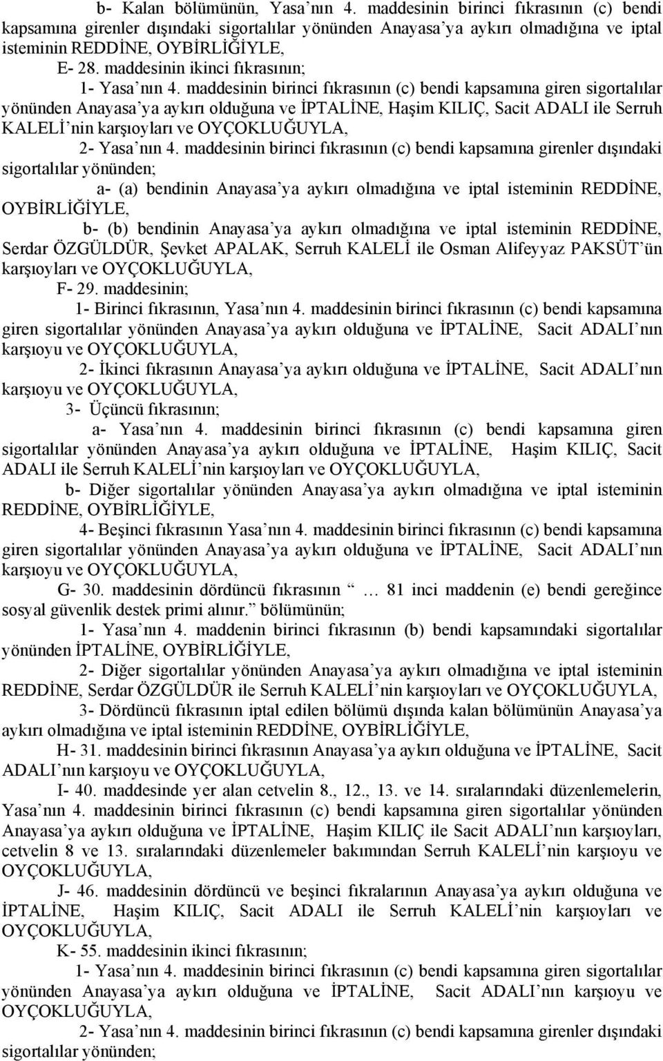 olmadığına ve iptal isteminin REDDİNE, b- (b) bendinin Anayasa ya aykırı olmadığına ve iptal isteminin REDDİNE, Serdar ÖZGÜLDÜR, Şevket APALAK, Serruh KALELİ ile Osman Alifeyyaz PAKSÜT ün karşıoyları