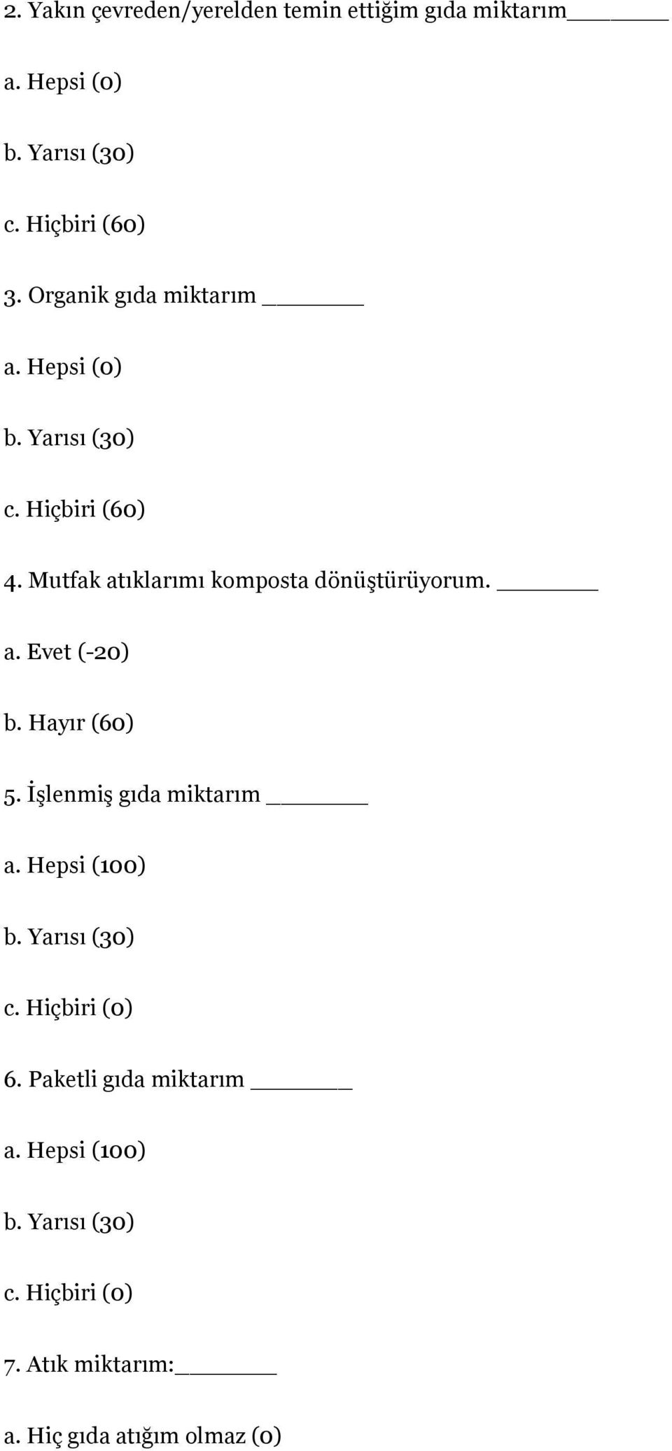 Mutfak atıklarımı komposta dönüştürüyorum. a. Evet (-20) b. Hayır (60) 5. İşlenmiş gıda miktarım a.