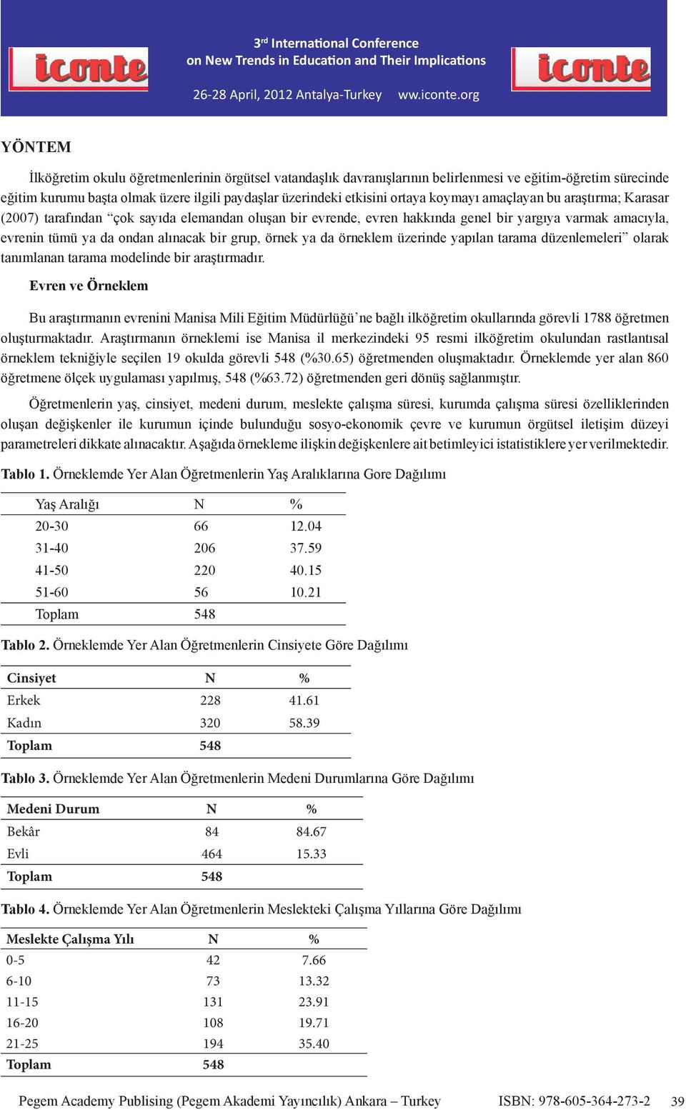 ya da örneklem üzerinde yapılan tarama düzenlemeleri olarak tanımlanan tarama modelinde bir araştırmadır.