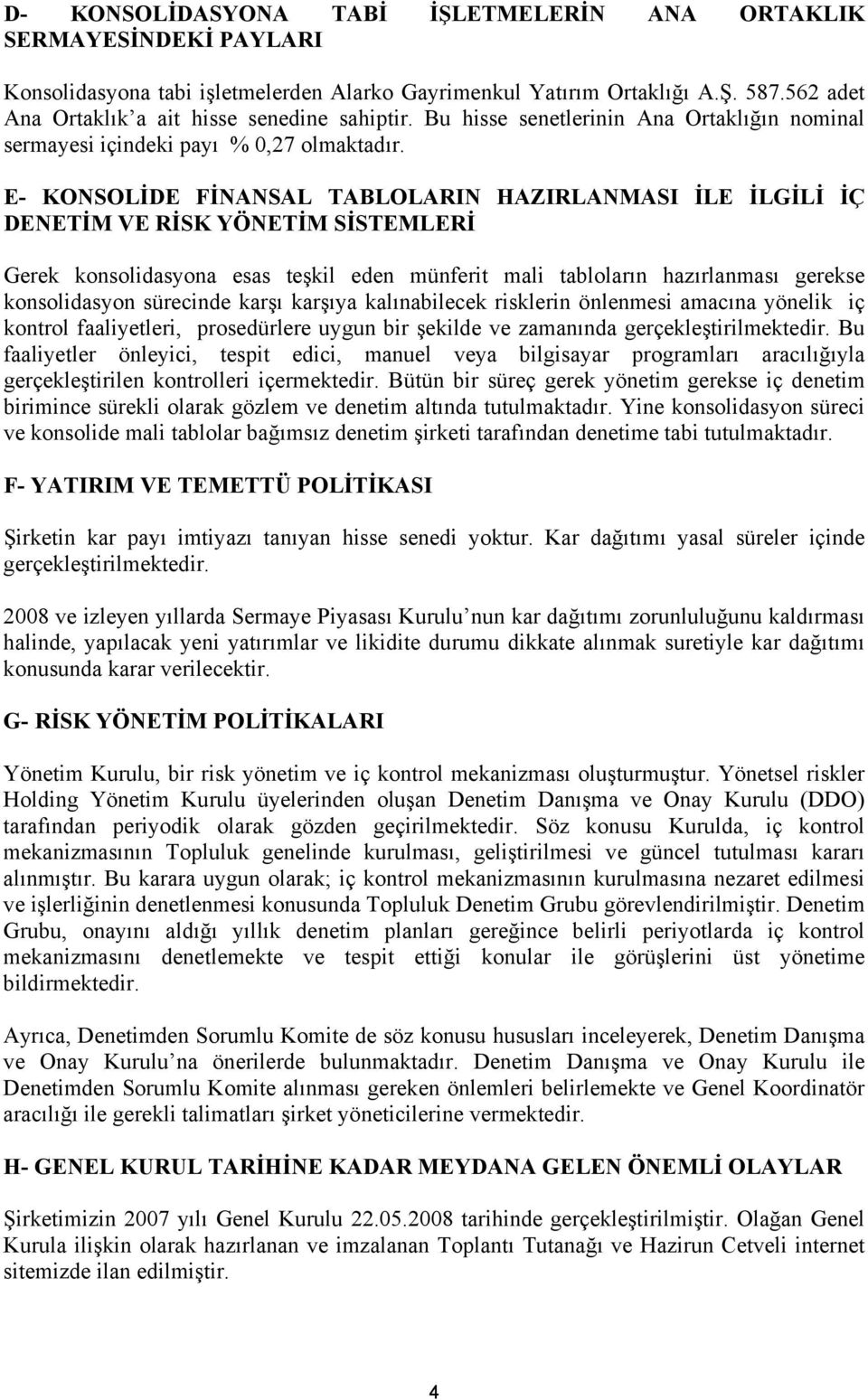 E- KONSOLİDE FİNANSAL TABLOLARIN HAZIRLANMASI İLE İLGİLİ İÇ DENETİM VE RİSK YÖNETİM SİSTEMLERİ Gerek konsolidasyona esas teşkil eden münferit mali tabloların hazırlanması gerekse konsolidasyon