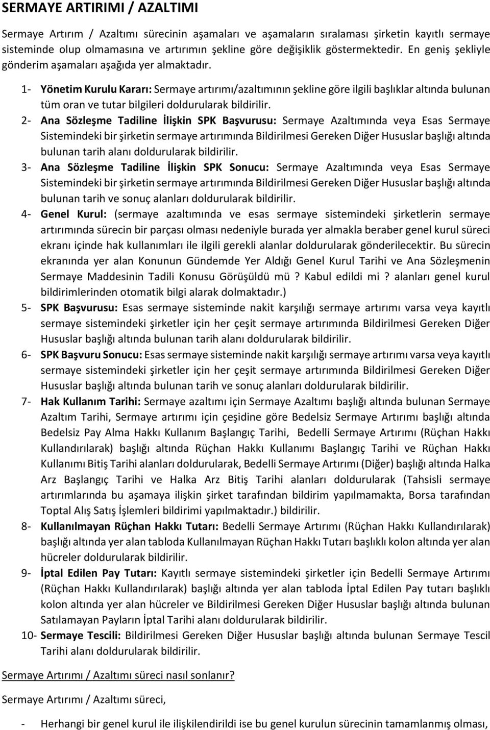 1- Yönetim Kurulu Kararı: Sermaye artırımı/azaltımının şekline göre ilgili başlıklar altında bulunan tüm oran ve tutar bilgileri doldurularak bildirilir.