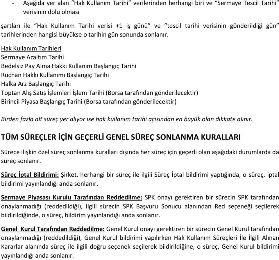 Hak Kullanım Tarihleri Sermaye Azaltım Tarihi Bedelsiz Pay Alma Hakkı Kullanım Başlangıç Tarihi Rüçhan Hakkı Kullanımı Başlangıç Tarihi Halka Arz Başlangıç Tarihi Toptan Alış Satış İşlemleri İşlem