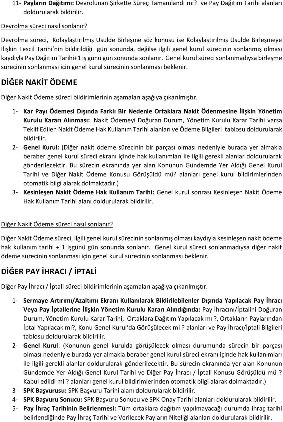 olması kaydıyla Pay Dağıtım Tarihi+1 iş günü gün sonunda sonlanır. Genel kurul süreci sonlanmadıysa birleşme sürecinin sonlanması için genel kurul sürecinin sonlanması beklenir.