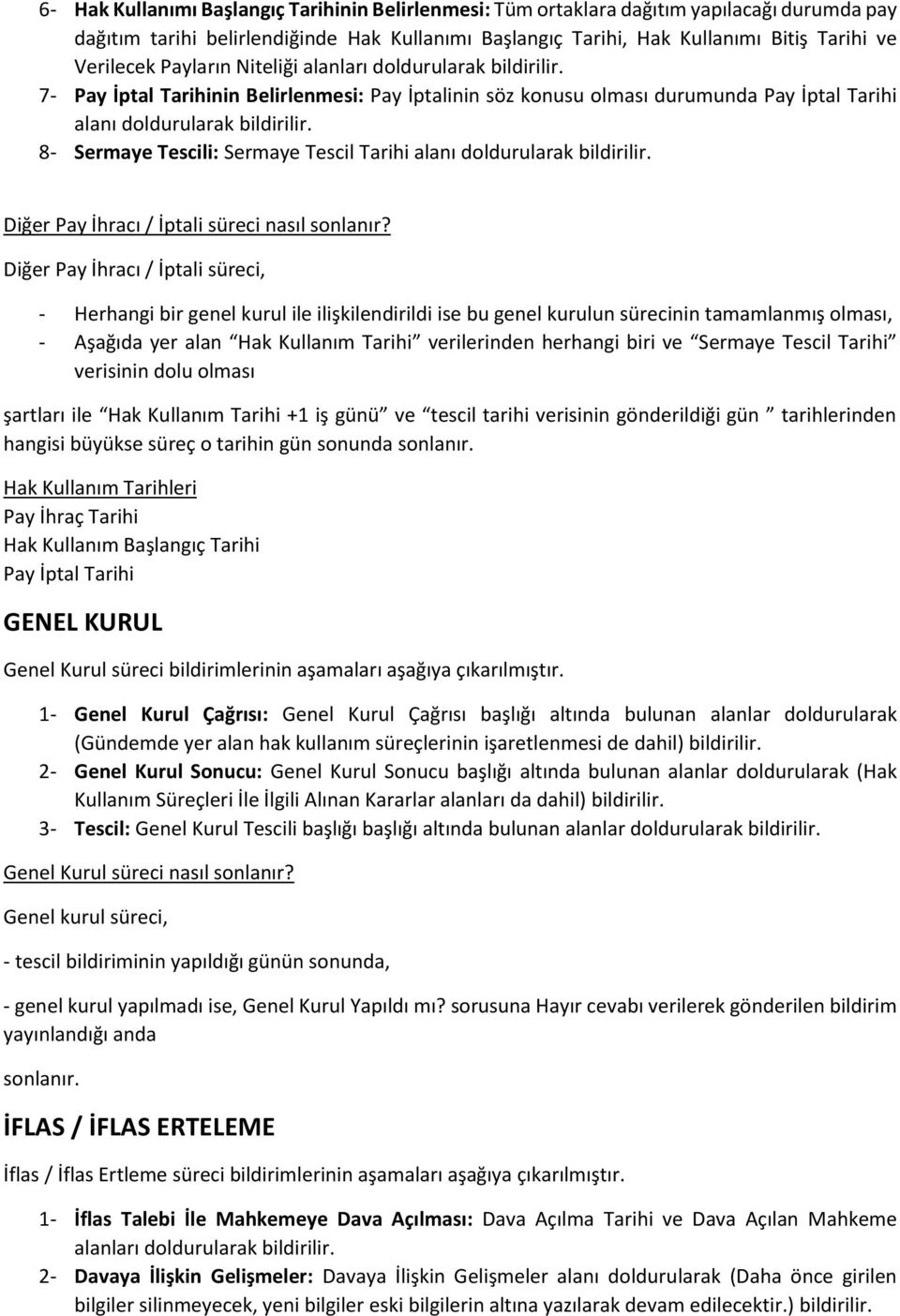 8- Sermaye Tescili: Sermaye Tescil Tarihi alanı doldurularak bildirilir. Diğer Pay İhracı / İptali süreci nasıl sonlanır?