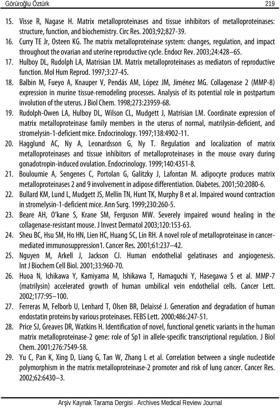 Hulboy DL, Rudolph LA, Matrisian LM. Matrix metalloproteinases as mediators of reproductive function. Mol Hum Reprod. 1997;3:27-45. 18. Balbin M, Fueyo A, Knauper V, Pendás AM, López JM, Jiménez MG.