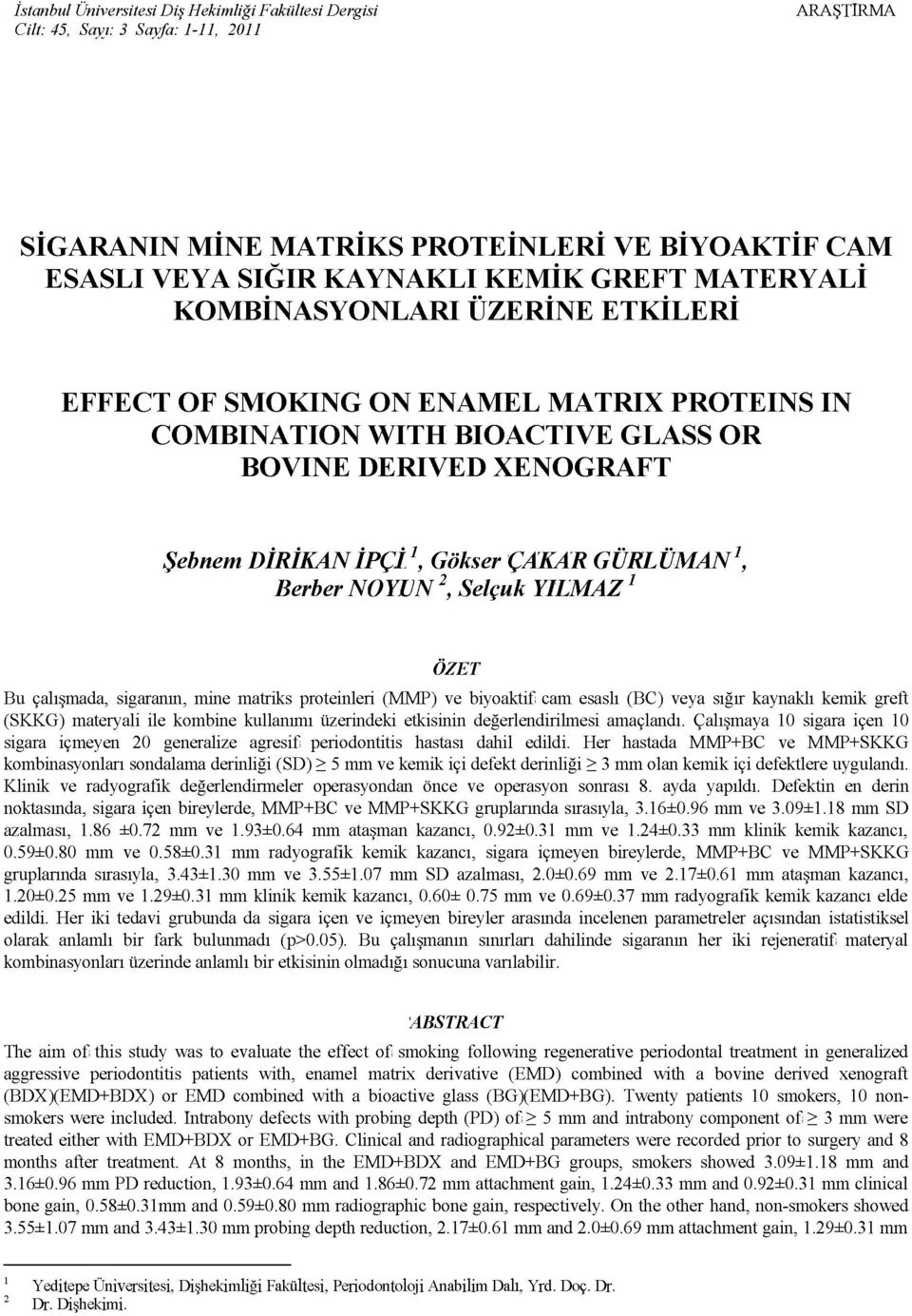 Berber NOYUN 2, Selçuk YILMAZ 1 ÖZET Bu çalışmada, sigaranın, mine matriks roteinleri (MMP) ve biyoaktif cam esaslı (BC) veya sığır kaynaklı kemik greft (SKKG) materyali ile kombine kullanımı