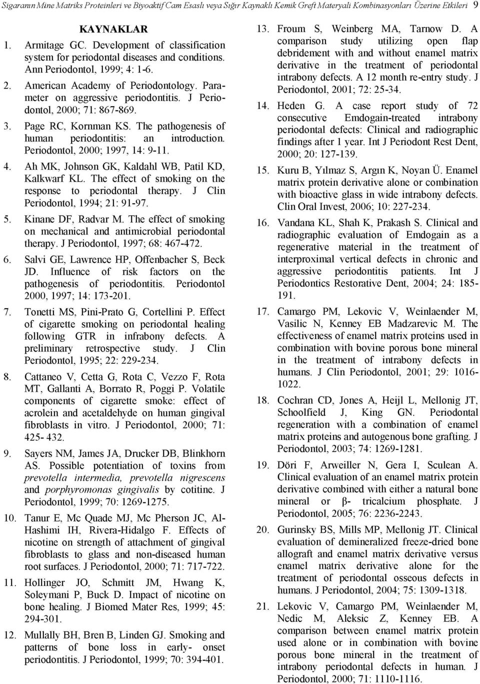 J Periodontal, 2000; 71: 867-869. 3. Page RC, Kornman KS. The athogenesis of human eriodontitis: an introduction. Periodontal, 2000; 1997, 14: 9-11. 4.