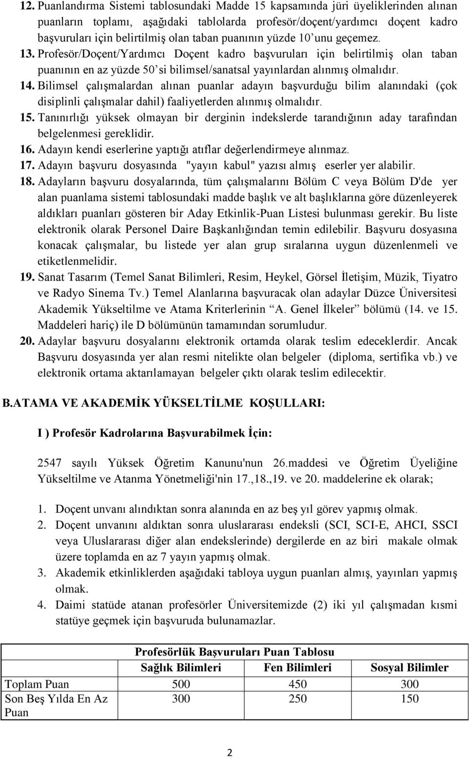 Bilimsel çalışmalardan alınan puanlar adayın başvurduğu bilim alanındaki (çok disiplinli çalışmalar dahil) faaliyetlerden alınmış olmalıdır. 15.