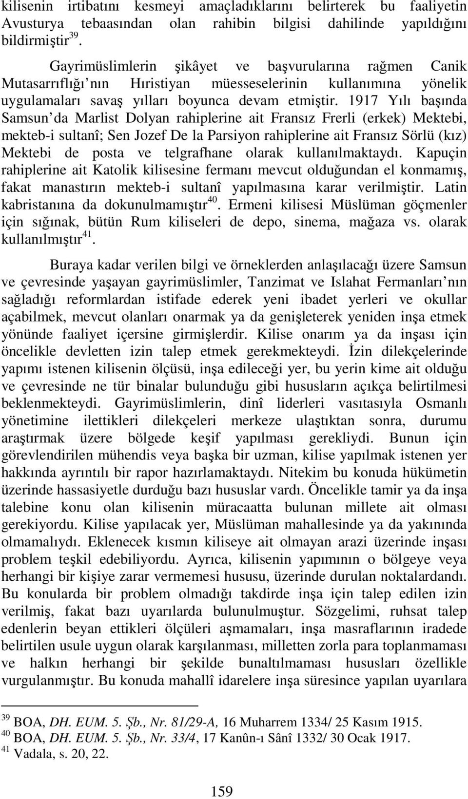 1917 Yılı başında Samsun da Marlist Dolyan rahiplerine ait Fransız Frerli (erkek) Mektebi, mekteb-i sultanî; Sen Jozef De la Parsiyon rahiplerine ait Fransız Sörlü (kız) Mektebi de posta ve