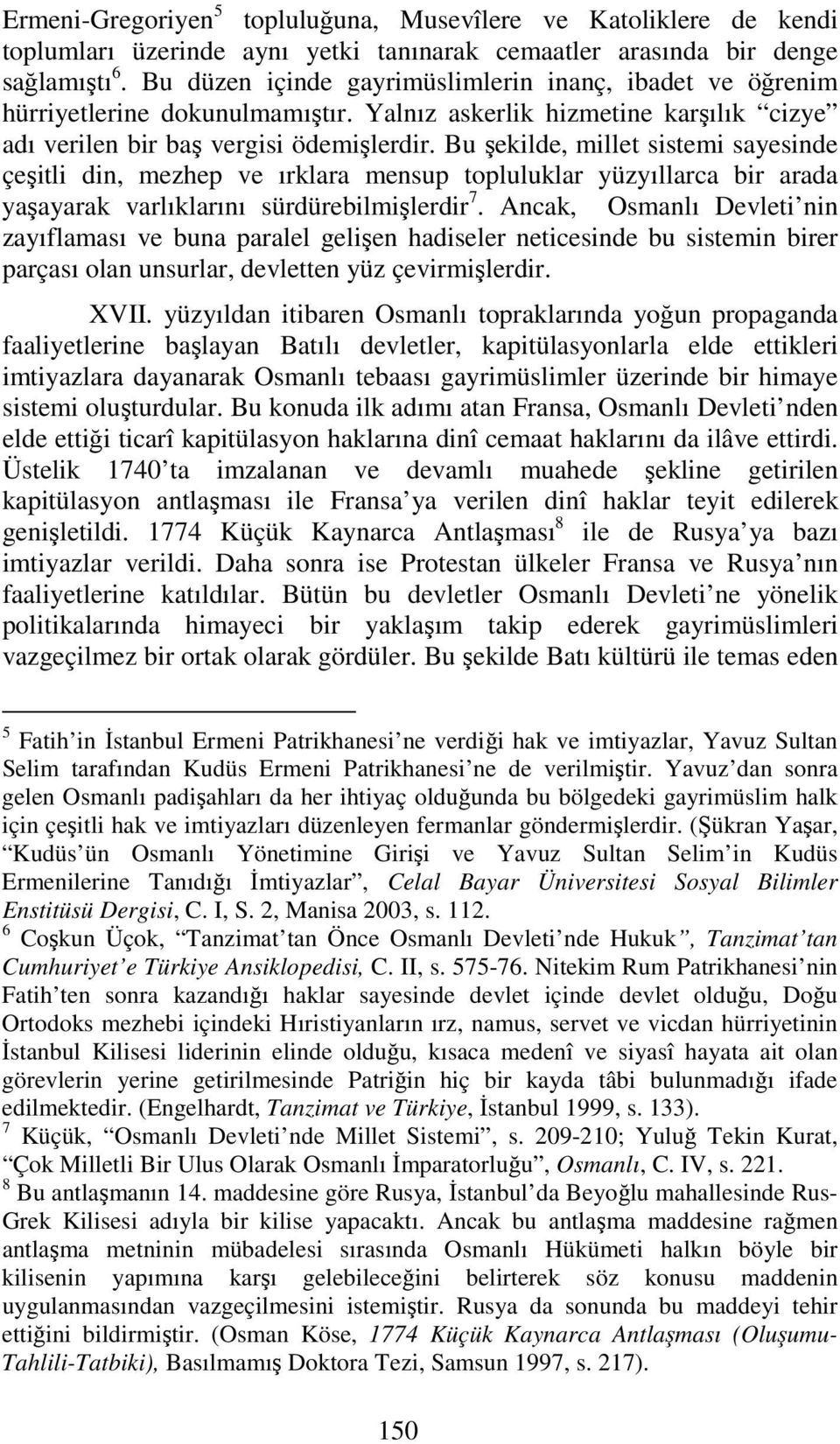 Bu şekilde, millet sistemi sayesinde çeşitli din, mezhep ve ırklara mensup topluluklar yüzyıllarca bir arada yaşayarak varlıklarını sürdürebilmişlerdir 7.