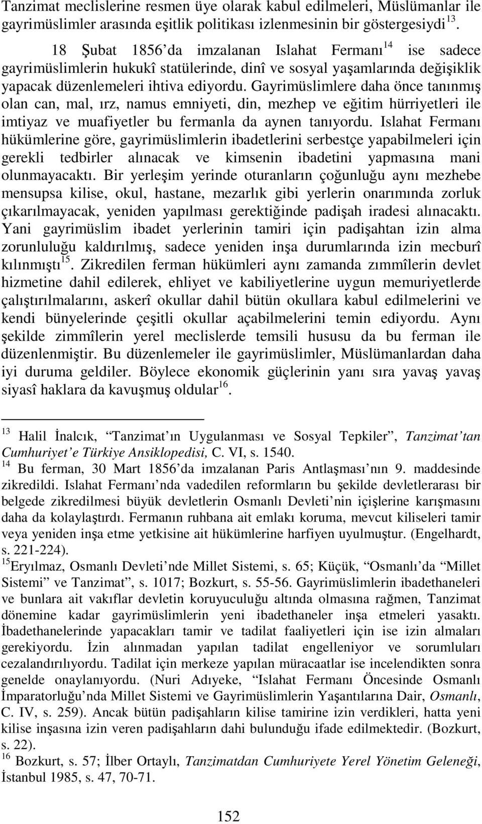 Gayrimüslimlere daha önce tanınmış olan can, mal, ırz, namus emniyeti, din, mezhep ve eğitim hürriyetleri ile imtiyaz ve muafiyetler bu fermanla da aynen tanıyordu.