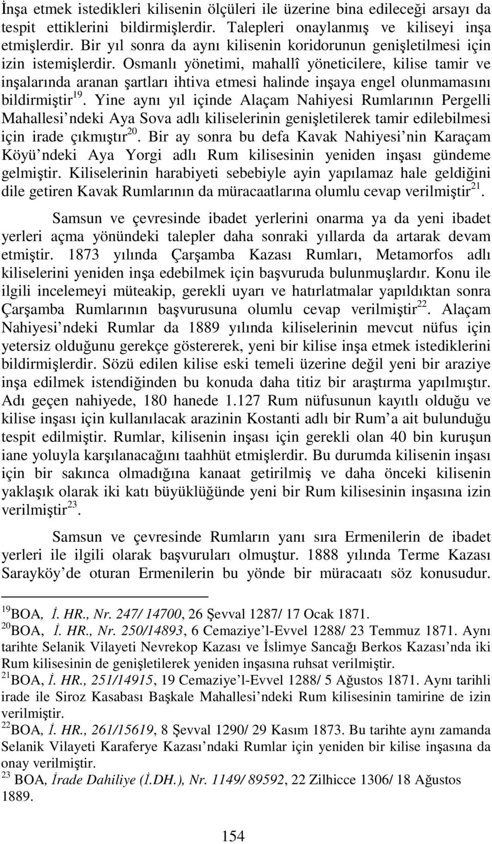 Osmanlı yönetimi, mahallî yöneticilere, kilise tamir ve inşalarında aranan şartları ihtiva etmesi halinde inşaya engel olunmamasını bildirmiştir 19.