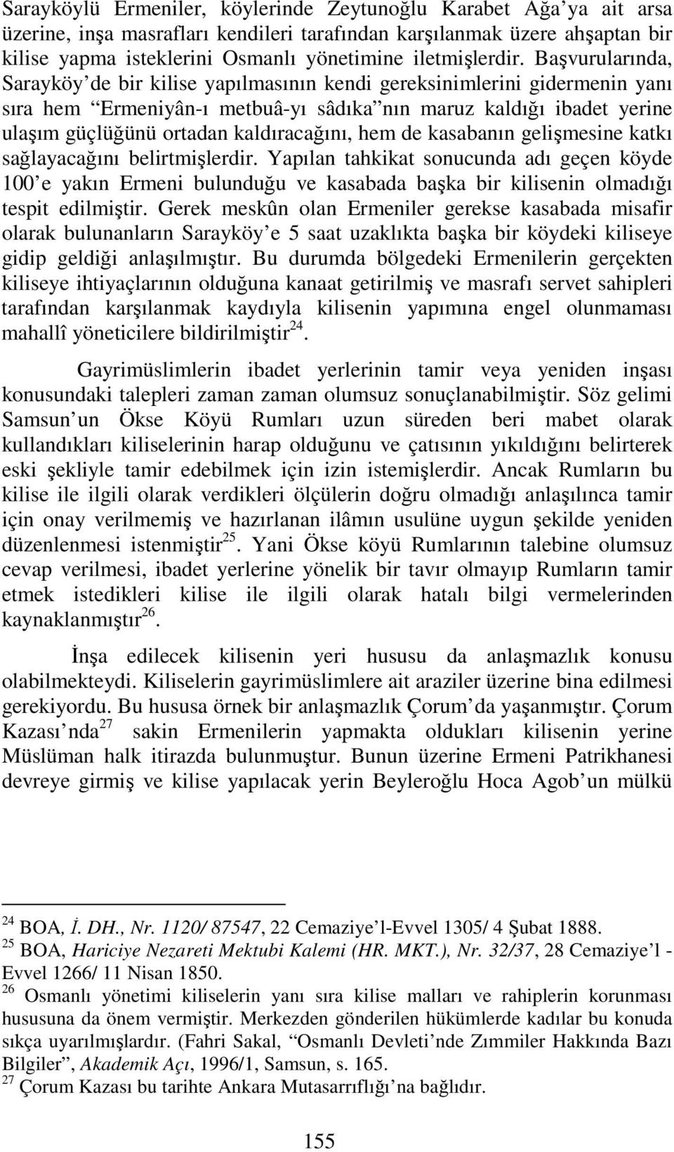 Başvurularında, Sarayköy de bir kilise yapılmasının kendi gereksinimlerini gidermenin yanı sıra hem Ermeniyân-ı metbuâ-yı sâdıka nın maruz kaldığı ibadet yerine ulaşım güçlüğünü ortadan