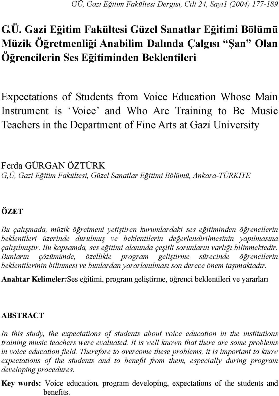 GÜRGAN ÖZTÜRK G,Ü, Gazi Eğitim Fakültesi, Güzel Sanatlar Eğitimi Bölümü, Ankara-TÜRKİYE ÖZET Bu çalışmada, müzik öğretmeni yetiştiren kurumlardaki ses eğitiminden öğrencilerin beklentileri üzerinde