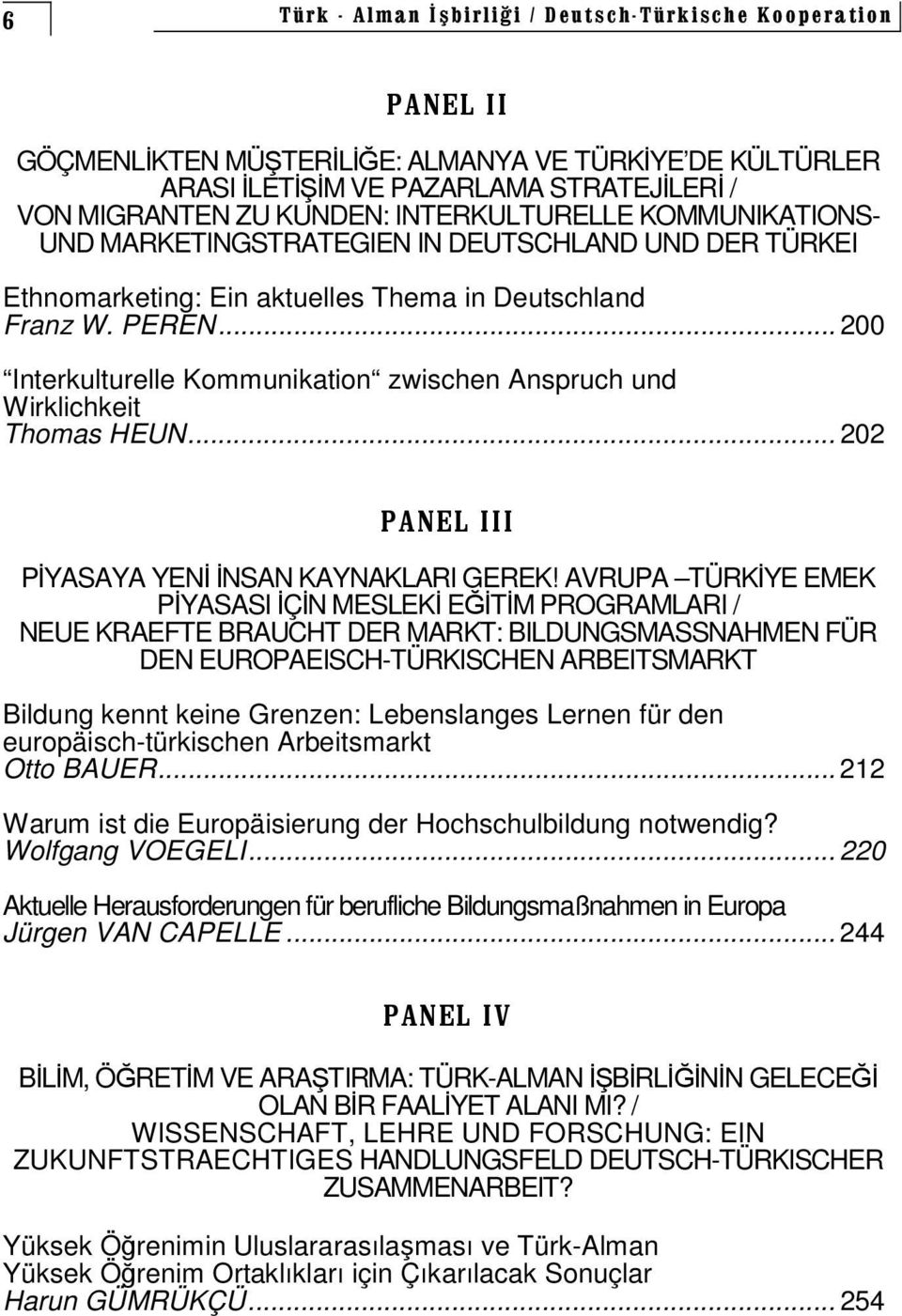 AVRUPA TÜRKYE EMEK PYASASI ÇN MESLEK ETM PROGRAMLARI / NEUE KRAEFTE BRAUCHT DER MARKT: BILDUNGSMASSNAHMEN FÜR DEN EUROPAEISCH-TÜRKISCHEN ARBEITSMARKT Bildung kennt keine Grenzen: Lebenslanges Lernen