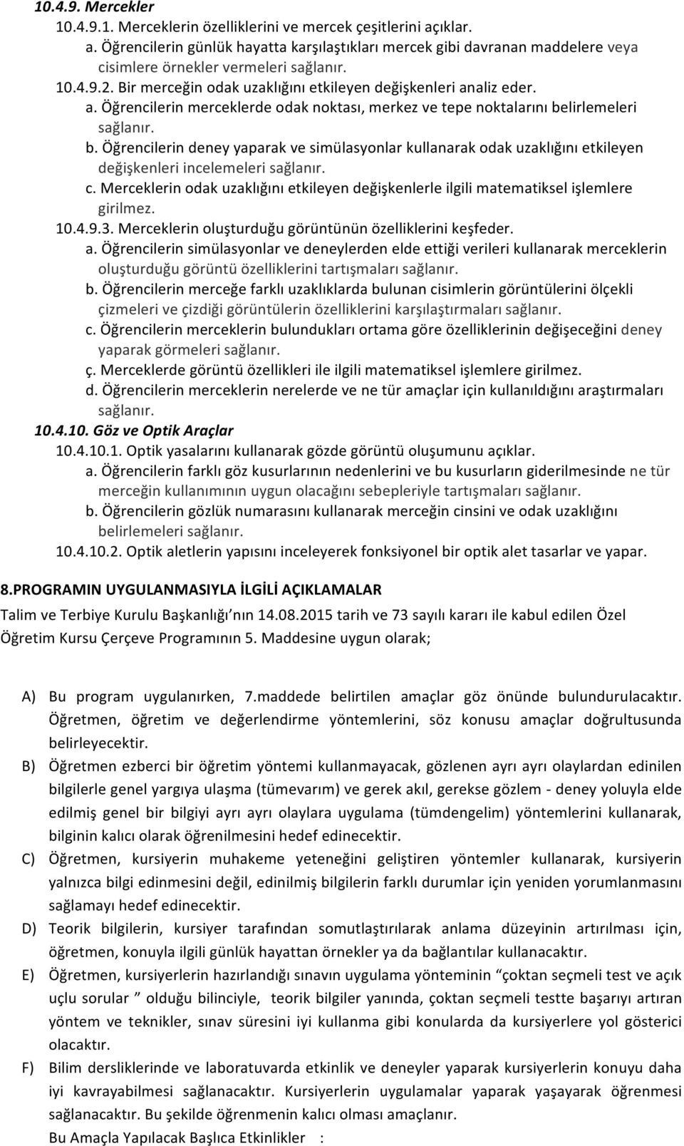 Öğrencilerin deney yaparak ve simülasyonlar kullanarak odak uzaklığını etkileyen değişkenleri incelemeleri c.