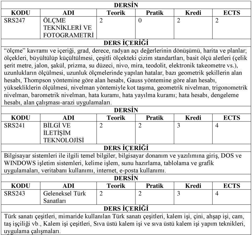 ), uzunlukların ölçülmesi, uzunluk ölçmelerinde yapılan hatalar, bazı geometrik şekillerin alan hesabı, Thompson yöntemine göre alan hesabı, Gauss yöntemine göre alan hesabı, yüksekliklerin