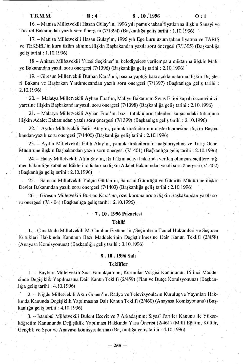 - Manisa Milletvekili Hasan Gülay'ın, 1996 yılı Ege kuru üzüm taban fiyatına ve TARİŞ ve TEKSEL'in kuru üzüm alımına ilişkin Başbakandan yazılı soru önergesi (7/1395) (Başkanlığa geliş tarihi : 1.10.