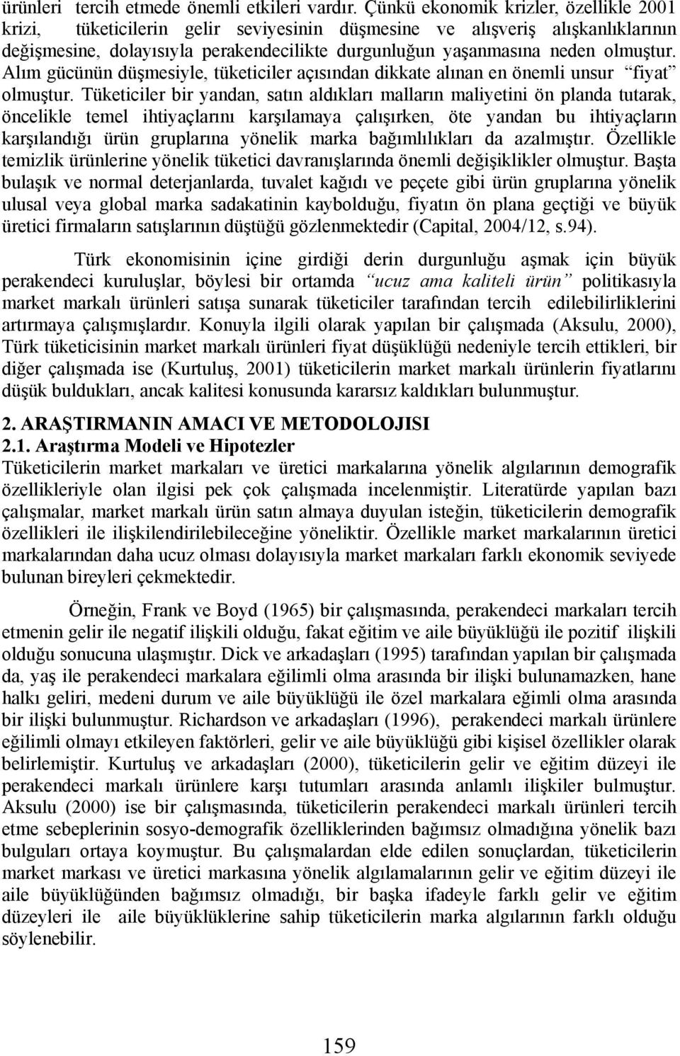 Alım gücünün düşmesiyle, tüketiciler açısından dikkate alınan en önemli unsur fiyat olmuştur.