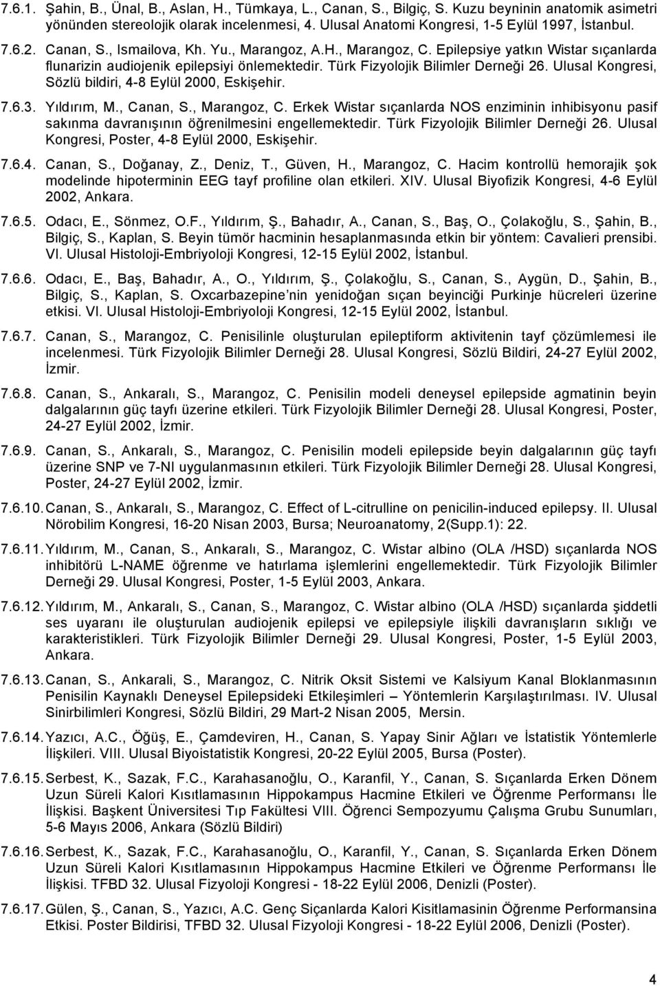 Ulusal Kongresi, Sözlü bildiri, 4-8 Eylül 2000, Eskişehir. 7.6.3. Yıldırım, M., Canan, S., Marangoz, C.