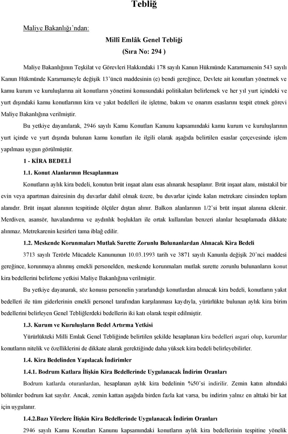 içindeki ve yurt dışındaki kamu konutlarının kira ve yakıt bedelleri ile işletme, bakım ve onarım esaslarını tespit etmek görevi Maliye Bakanlığına verilmiştir.