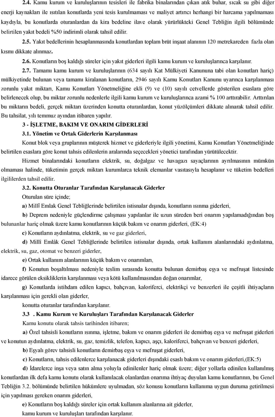 edilir. 2.5. Yakıt bedellerinin hesaplanmasında konutlardan toplam brüt inşaat alanının 120 metrekareden fazla olan kısmı dikkate alınmaz. 2.6.