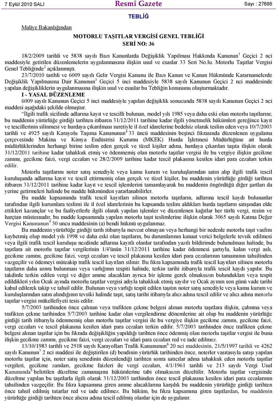 23/7/2010 tarihli ve 6009 sayılı Gelir Vergisi Kanunu ile Bazı Kanun ve Kanun Hükmünde Kararnamelerde Değişiklik Yapılmasına Dair Kanunun 3 Geçici 5 inci maddesiyle 5838 sayılı Kanunun Geçici 2 nci