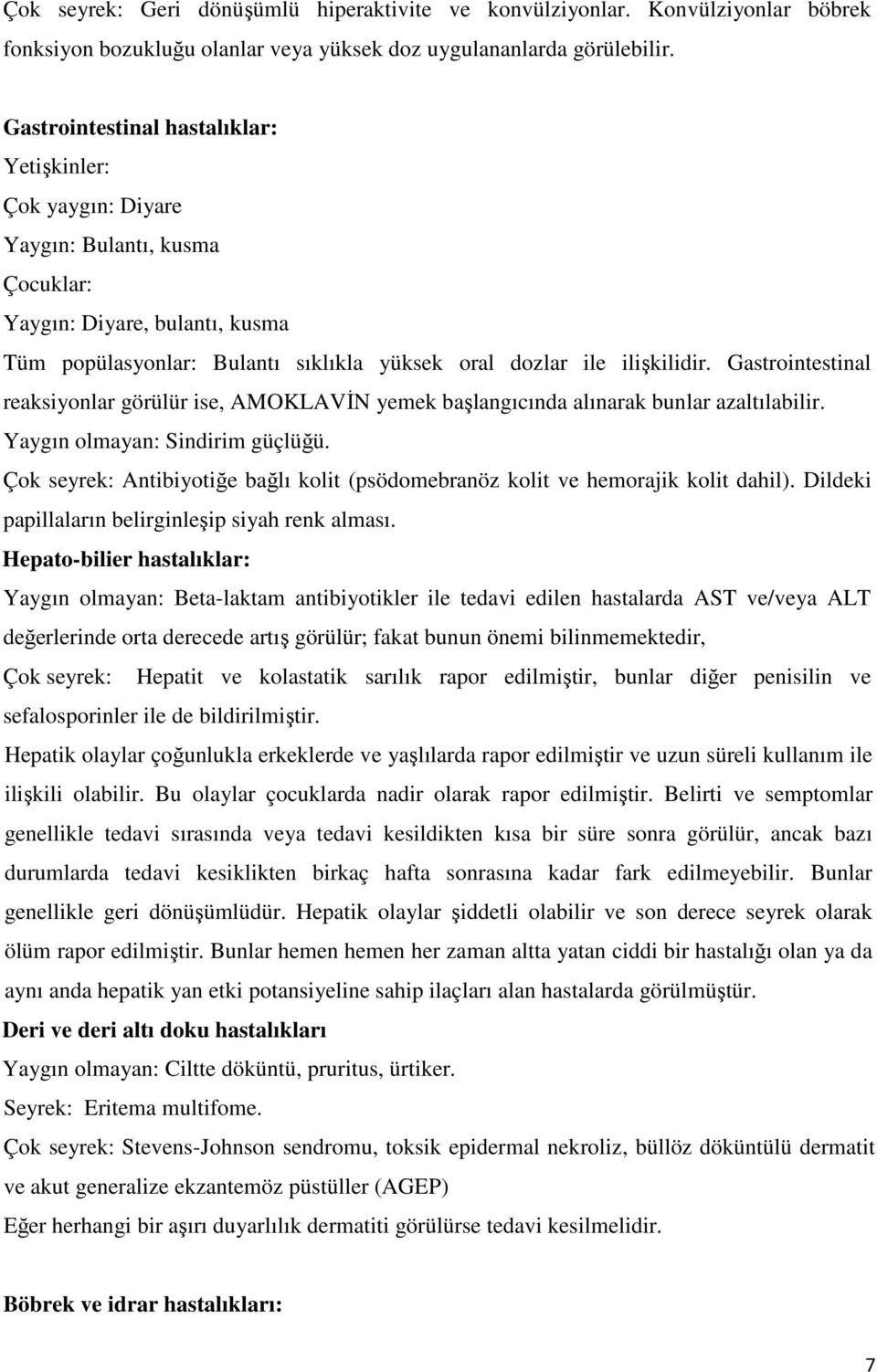 Gastrointestinal reaksiyonlar görülür ise, AMOKLAVİN yemek başlangıcında alınarak bunlar azaltılabilir. Yaygın olmayan: Sindirim güçlüğü.